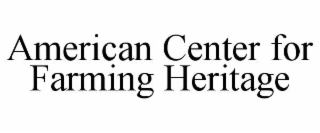 AMERICAN CENTER FOR FARMING HERITAGE