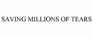 SAVING MILLIONS OF TEARS
