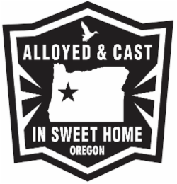 ALLOYED & CAST IN SWEET HOME OREGON