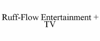 RUFF-FLOW ENTERTAINMENT + TV