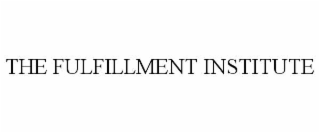 THE FULFILLMENT INSTITUTE
