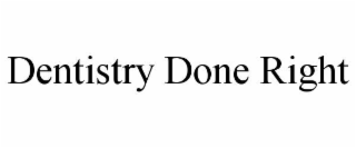 DENTISTRY DONE RIGHT