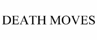 DEATH MOVES