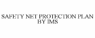 SAFETY NET PROTECTION PLAN BY IMS