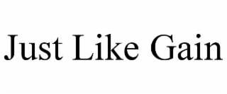 JUST LIKE GAIN