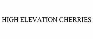 HIGH ELEVATION CHERRIES
