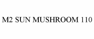 M2 SUN MUSHROOM 110