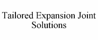 TAILORED EXPANSION JOINT SOLUTIONS