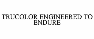 TRUCOLOR ENGINEERED TO ENDURE