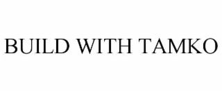 BUILD WITH TAMKO