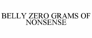 BELLY ZERO GRAMS OF NONSENSE