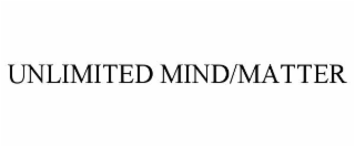 UNLIMITED MIND/MATTER