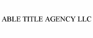 ABLE TITLE AGENCY LLC