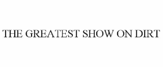 THE GREATEST SHOW ON DIRT