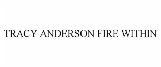 TRACY ANDERSON FIRE WITHIN