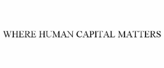 WHERE HUMAN CAPITAL MATTERS