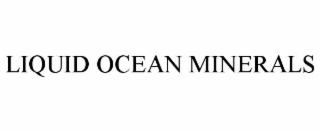 LIQUID OCEAN MINERALS