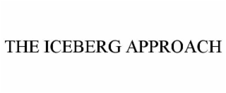 THE ICEBERG APPROACH