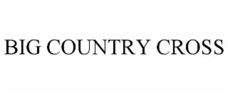 BIG COUNTRY CROSS