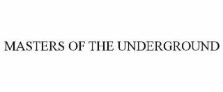 MASTERS OF THE UNDERGROUND