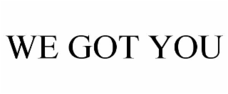 WE GOT YOU