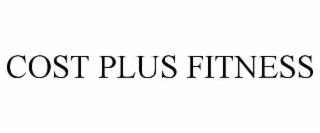 COST PLUS FITNESS