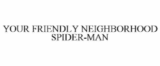 YOUR FRIENDLY NEIGHBORHOOD SPIDER-MAN