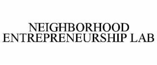 NEIGHBORHOOD ENTREPRENEURSHIP LAB