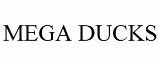 MEGA DUCKS