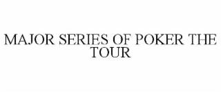 MAJOR SERIES OF POKER THE TOUR