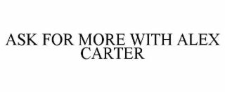 ASK FOR MORE WITH ALEX CARTER