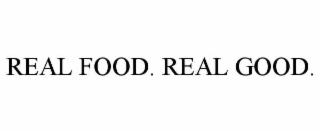 REAL FOOD. REAL GOOD.