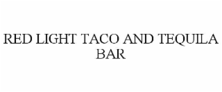 RED LIGHT TACO AND TEQUILA BAR