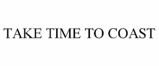 TAKE TIME TO COAST