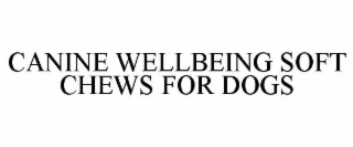 CANINE WELLBEING SOFT CHEWS FOR DOGS