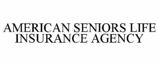 AMERICAN SENIORS LIFE INSURANCE AGENCY