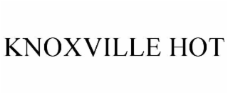 KNOXVILLE HOT