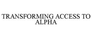 TRANSFORMING ACCESS TO ALPHA