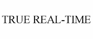 TRUE REAL-TIME