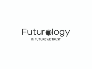 FUTUROLOGY IN FUTURE WE TRUST