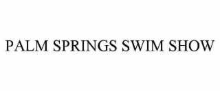 PALM SPRINGS SWIM SHOW