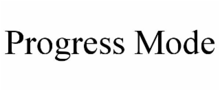 PROGRESS MODE