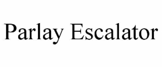 PARLAY ESCALATOR