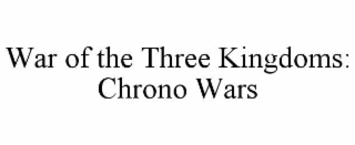 WAR OF THE THREE KINGDOMS: CHRONO WARS