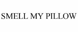 SMELL MY PILLOW
