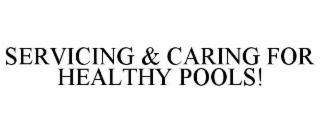 SERVICING & CARING FOR HEALTHY POOLS!