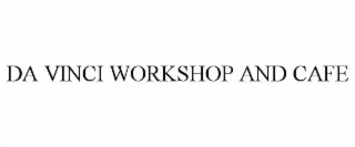 DA VINCI WORKSHOP AND CAFE