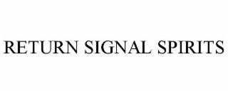 RETURN SIGNAL SPIRITS