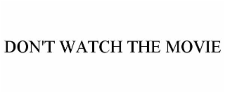 DON'T WATCH THE MOVIE