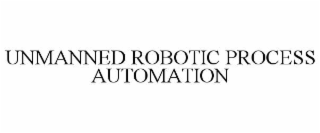 UNMANNED ROBOTIC PROCESS AUTOMATION